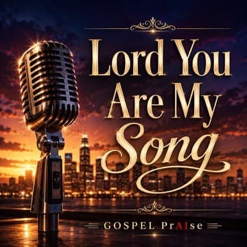 LORD YOU ARE MY SONG